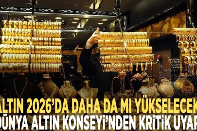 Dünya Altın Konseyi: Altın 2026’da jeoekonomik belirsizliğin gölgesinde şekillenecek,