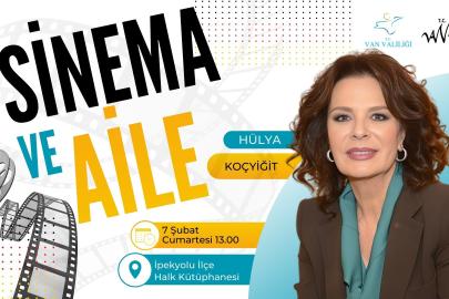 SEVİLEN SANATÇI HÜLYA KOÇYİĞİT VAN’DA “SİNEMA VE AİLE” SÖYLEŞİSİNE KATILACAK