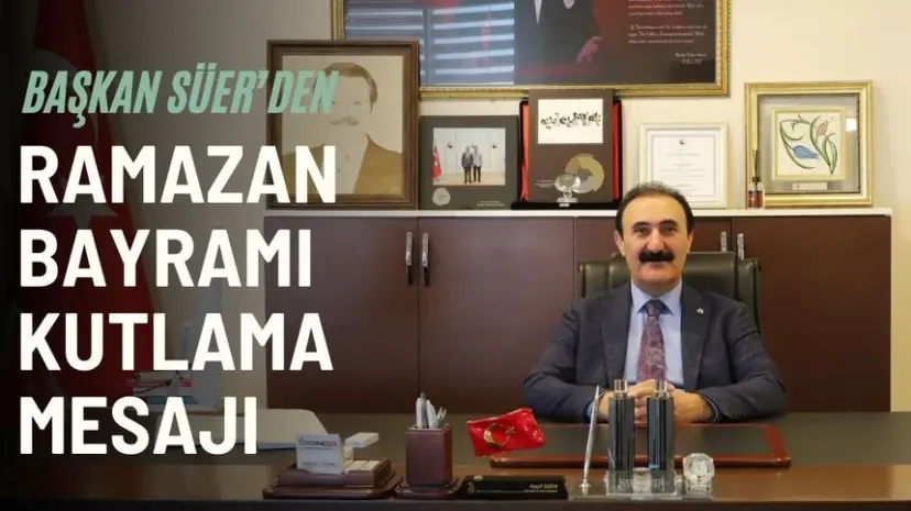 Başkan Süer’den Ramazan Bayramı Kutlama Mesajı