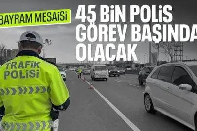Ramazan Bayramı'nda 45 bin 694 polis görev yapacak