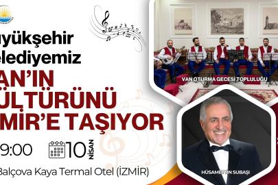 BÜYÜKŞEHİR BELEDİYESİ VAN’IN KÜLTÜRÜNÜ İZMİR’E TAŞIYOR