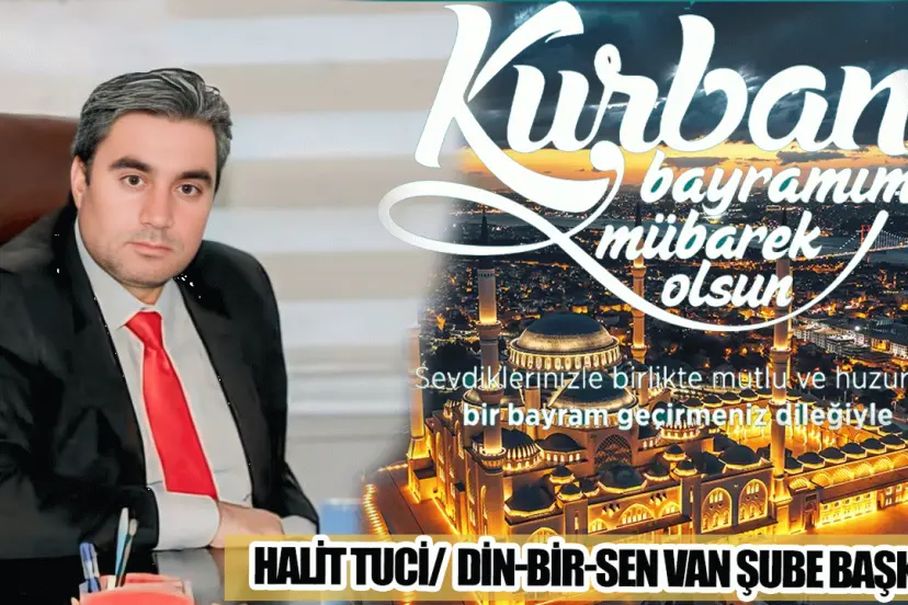 DİN-BİR-SEN VAN ŞUBE BAŞKANI HALİT TUCİ'DEN BAYRAM MESAJI