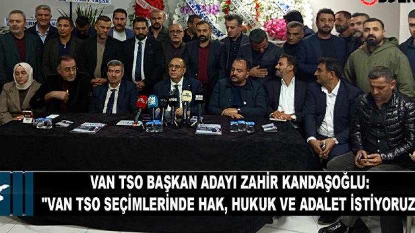 Kandaşoğlu "Van TSO seçimlerinde hak, hukuk ve adalet istiyoruz"
