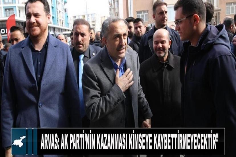 Arvas: Eser ve hizmet bizim önceliğimizdir, sizin de tercihiniz olsun