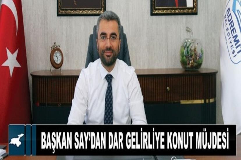 Başkan Say’dan dar gelirliye konut müjdesi