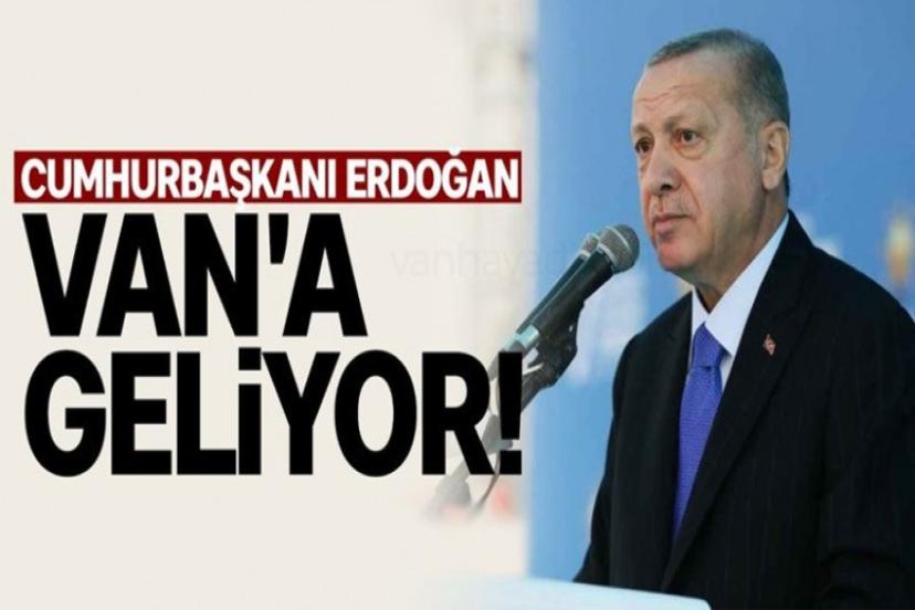 Cumhurbaşkanı Erdoğan Van’a geliyor