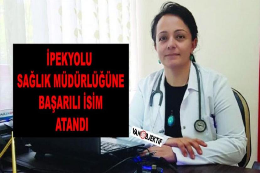 İpekyolu İlçe Sağlık Müdürlüğüne başarılı isim atandı